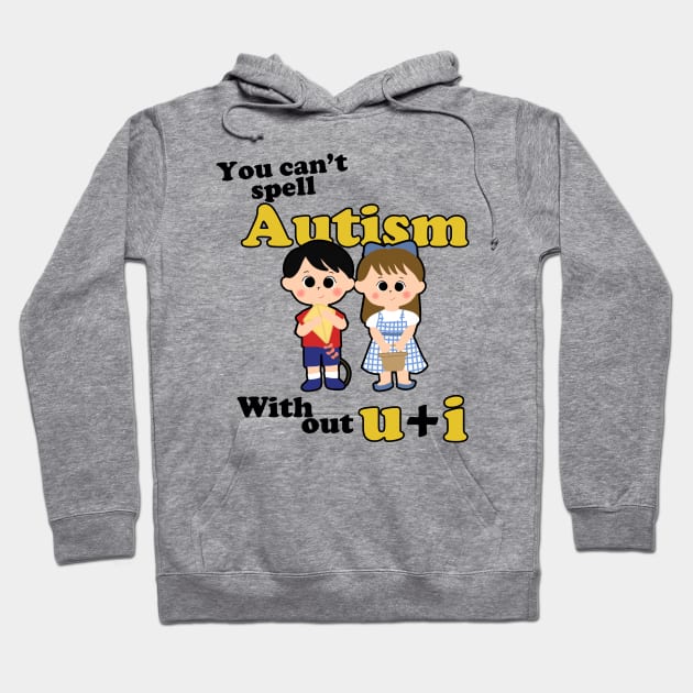 You Can't Spell Autism Without U + I Hoodie by aesthetice1